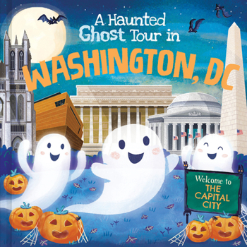 A Haunted Ghost Tour in Washington, D.C.: A Funny, Not-So-Spooky Halloween Picture Book for Boys and Girls 3-7