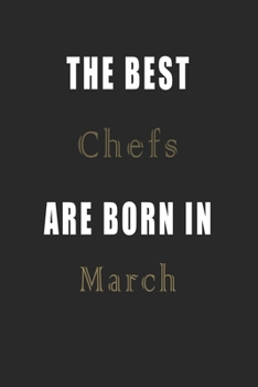 Paperback The best Chefs are born in March journal: Lined Chefs Diary Notebook, Journal or Planner and Chefs Gift, Thank You Gift for Chefs or Gift Idea for Ret Book