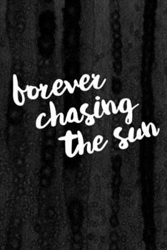 Journal: Forever Chasing the Sun Lined Notebook: 110 Blank Lined (6x9) Pages to Jot Down Your Thoughts