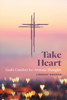 Paperback Take Heart: God's Comfort for Anxious Thoughts Book