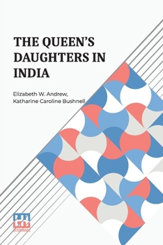 Paperback The Queen s Daughters In India: With Prefatory Letters By Mrs. Josephine E. Butler And Mr. Henry J. Wilson, M.P. Book