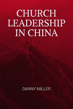 Paperback Church Leadership in China: A compelling and intriguing look at the models applied by the Chinese Church, in coping with the world's biggest twent Book
