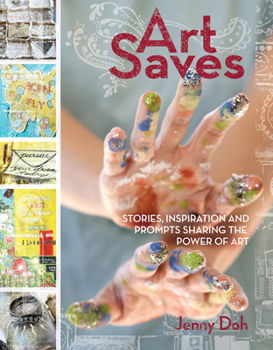 Paperback Art Saves: Stories, Inspiration and Prompts Sharing the Power of Art Book