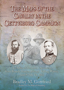 Hardcover The Maps of the Cavalry in the Gettysburg Campaign: An Atlas of Mounted Operations from Brandy Station Through Falling Waters, June 9 - July 14, 1863 Book