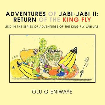 Paperback Adventures of Jabi-Jabi II: The Return of the King Fly 2nd in the series of adventures of the King Fly Jabi-Jabi Book