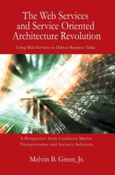 Paperback The Web Services and Service Oriented Architecture Revolution: Using Web Services to Deliver Business Value Book