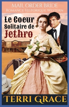 Le Coeur Solitaire de Jethro: Romance Historique Western (Les Sept Fils de Jethro) (French Edition)