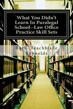 Paperback What You Didn't Learn In Paralegal School--Law Office Practice Skill Sets Book