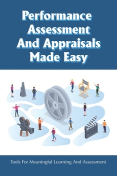 Paperback Performance Assessment And Appraisals Made Easy: Tools For Meaningful Learning And Assessment: The Benefits Of Performance Management For Employees Book