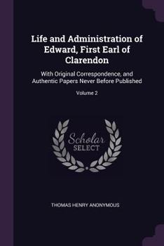 Paperback Life and Administration of Edward, First Earl of Clarendon: With Original Correspondence, and Authentic Papers Never Before Published; Volume 2 Book