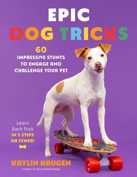 Outstanding Dog Tricks: 60 Dazzling Stunts to Engage and Challenge Your Pet