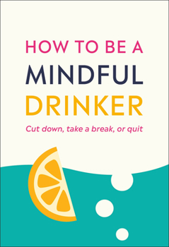 Paperback How to Be a Mindful Drinker: Cut Down, Take a Break, or Quit Book