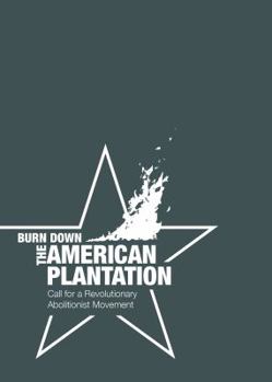 Paperback Burn Down the American Plantation: Call for a Revolutionary Abolitionist Movement Book