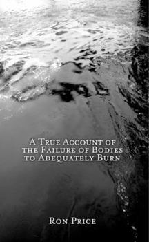 Paperback A True Account of the Failure of Bodies to Adequately Burn Book