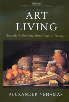 The Art of Living: Socratic Reflections from Plato to Foucault (Sather Classical Lectures, 61) - Book  of the Sather Classical Lectures