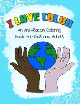 Paperback I LOVE COLOR - An Anti-Racism Coloring Book for Kids and Adults: Educational and inspirational coloring book with hand drawn images of humans as well Book