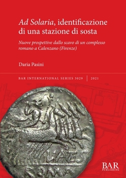 Paperback Ad Solaria, identificazione di una stazione di sosta: Nuove prospettive dallo scavo di un complesso romano a Calenzano (Firenze) [Italian] Book