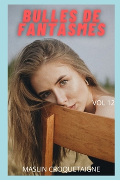 BULLES DE FANTASMES (vol 12): Confidences intimes, histoires de sexe, plaisir, fantasme, rencontre