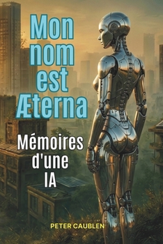 Paperback Mon nom est ÆTERNA: Mémoires d'une IA [French] Book