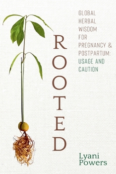 Rooted: Global Herbal Wisdom For Pregnancy & Postpartum: Usage and Caution