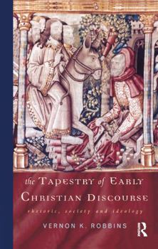 Hardcover The Tapestry of Early Christian Discourse: Rhetoric, Society and Ideology Book
