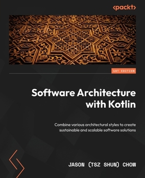 Paperback Software Architecture with Kotlin: Combine various architectural styles to create sustainable and scalable software solutions Book