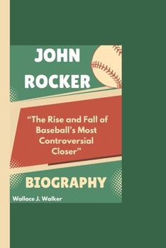 Paperback John Rocker Biography: "The Rise and Fall of Baseball's Most Controversial Closer" Book