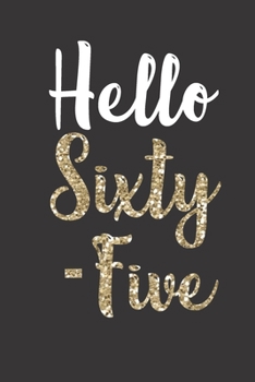 Hello Sixty-Five: Birthday Journal - a great addition to 65th birthday gifts!