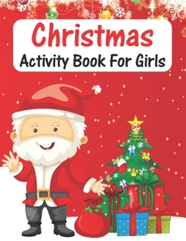 Paperback Christmas Activity Book For Girls: An Effective Holiday Coloring, Drawing, Word Search, Maze, Games, and Puzzle Art Activities Book for Boys and Girls Book