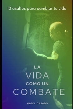 Paperback La Vida Como Un Combate: 10 Asaltos Para Cambiar Tu Vida [Spanish] Book