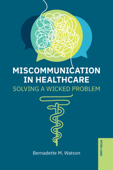 Hardcover Miscommunication in Healthcare: Solving a Wicked Problem Book