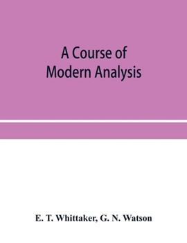 Paperback A course of modern analysis; an introduction to the general theory of infinite processes and of analytic functions; with an account of the principal t Book