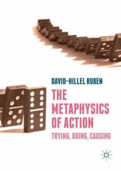 Paperback The Metaphysics of Action: Trying, Doing, Causing Book