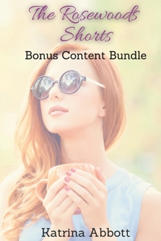 Paperback The Rosewoods Shorts - Bonus Content Bundle: A Journey of Reinvention, Romance, and Laugh-Out Loud Moments - 4 Bonus Stories You Can't Miss! Book