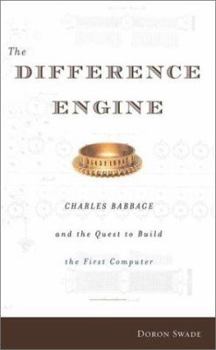 Hardcover The Difference Engine: Charles Babbage and the Quest to Build the First Computer Book