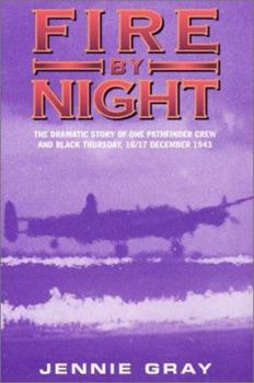 FIRE BY NIGHT: The Dramatic Story of One Pathfinder Crew and Black Thursday,16/17 December 1943