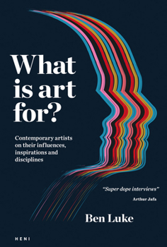 Hardcover What Is Art For?: Contemporary Artists on Their Influences, Inspirations and Disciplines Book