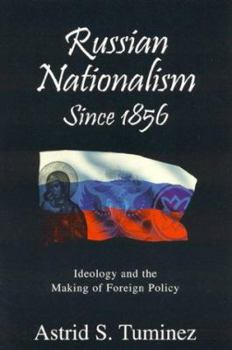 Hardcover Russian Nationalism Since 1856: Ideology and the Making of Foreign Policy Book