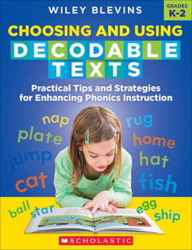 Paperback Choosing and Using Decodable Texts: Practical Tips and Strategies for Enhancing Phonics Instruction Book