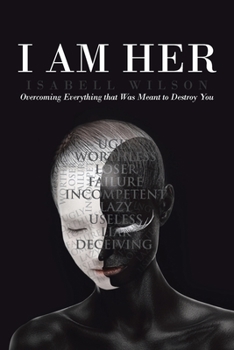 Paperback I Am Her: Overcoming Everything that Was Meant to Destroy You Book