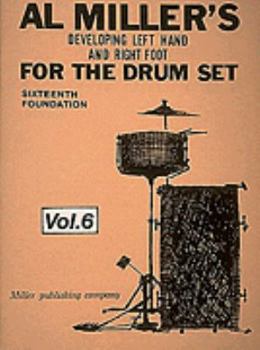 Paperback Al Miller's Developing Left Hand and Right Foot for the Drum Set, Volume 6: Sixteenth Foundation Book