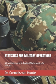 Paperback Statistics for Military Operations: A Practical Course in Applied Mathematics for Officers Book