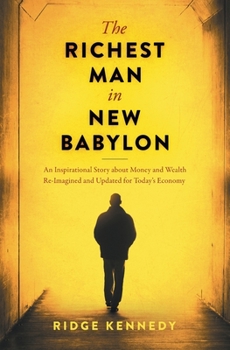 Paperback The Richest Man in New Babylon: An Inspirational Story about Money and Wealth Re-Imagined and Updated for Today's Economy Book