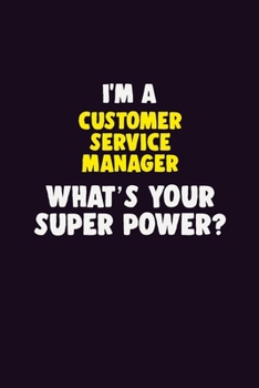Paperback I'M A Customer Service Manager, What's Your Super Power?: 6X9 120 pages Career Notebook Unlined Writing Journal Book