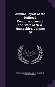 Annual Report of the Railroad Commissioners of the State of New Hampshire, Volume 50