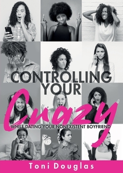 Paperback Controlling Your Crazy While Dating Your Nonexistent Boyfriend Book