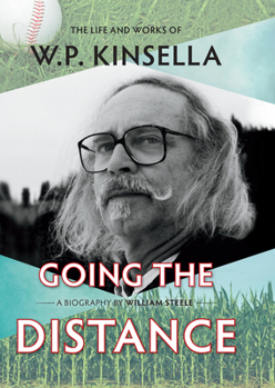 Hardcover Going the Distance: The Life and Works of W.P. Kinsella Book