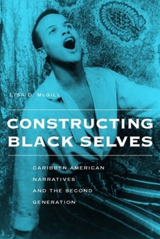 Constructing Black Selves: Caribbean American Narratives and the Second Generation (Nation of Newcomers) - Book  of the Nation of Nations: Immigrant History as American History