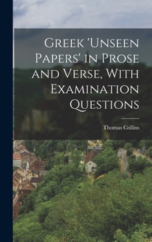 Hardcover Greek 'unseen Papers' in Prose and Verse, With Examination Questions Book
