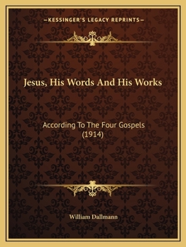 Paperback Jesus, His Words And His Works: According To The Four Gospels (1914) Book